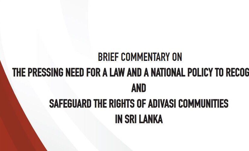 BRIEF COMMENTARY ON THE PRESSING NEED FOR A LAW AND A NATIONAL POLICY TO RECOGNIZE AND SAFEGUARD THE RIGHTS OF ADIVASI COMMUNITIES IN SRI LANKA